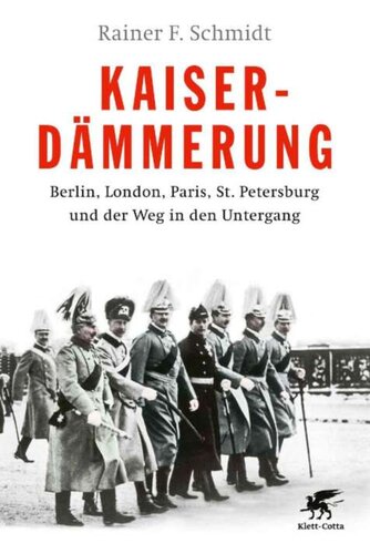 Kaiserdämmerung: Berlin, London, Paris, St. Petersburg und der Weg in den Untergang (German Edition)