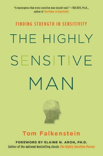 The Highly Sensitive Man: How Mastering Natural Insticts, Ethics, and Empathy Can Enrich Men's Lives and the Lives of Those Who Love Them