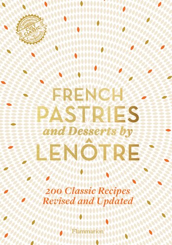 French Pastries and Desserts by Lenôtre: 200 Classic Recipes Revised and Updated