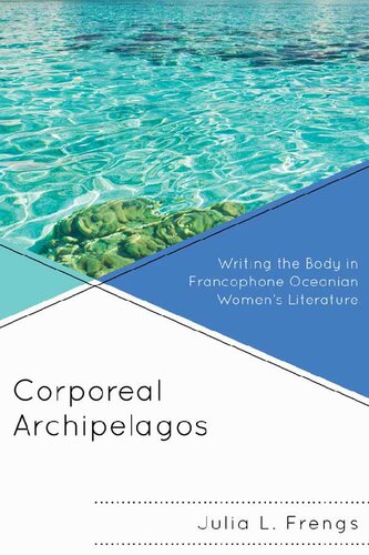 Corporeal Archipelagos: Writing the Body in Francophone Oceanian Women's Literature