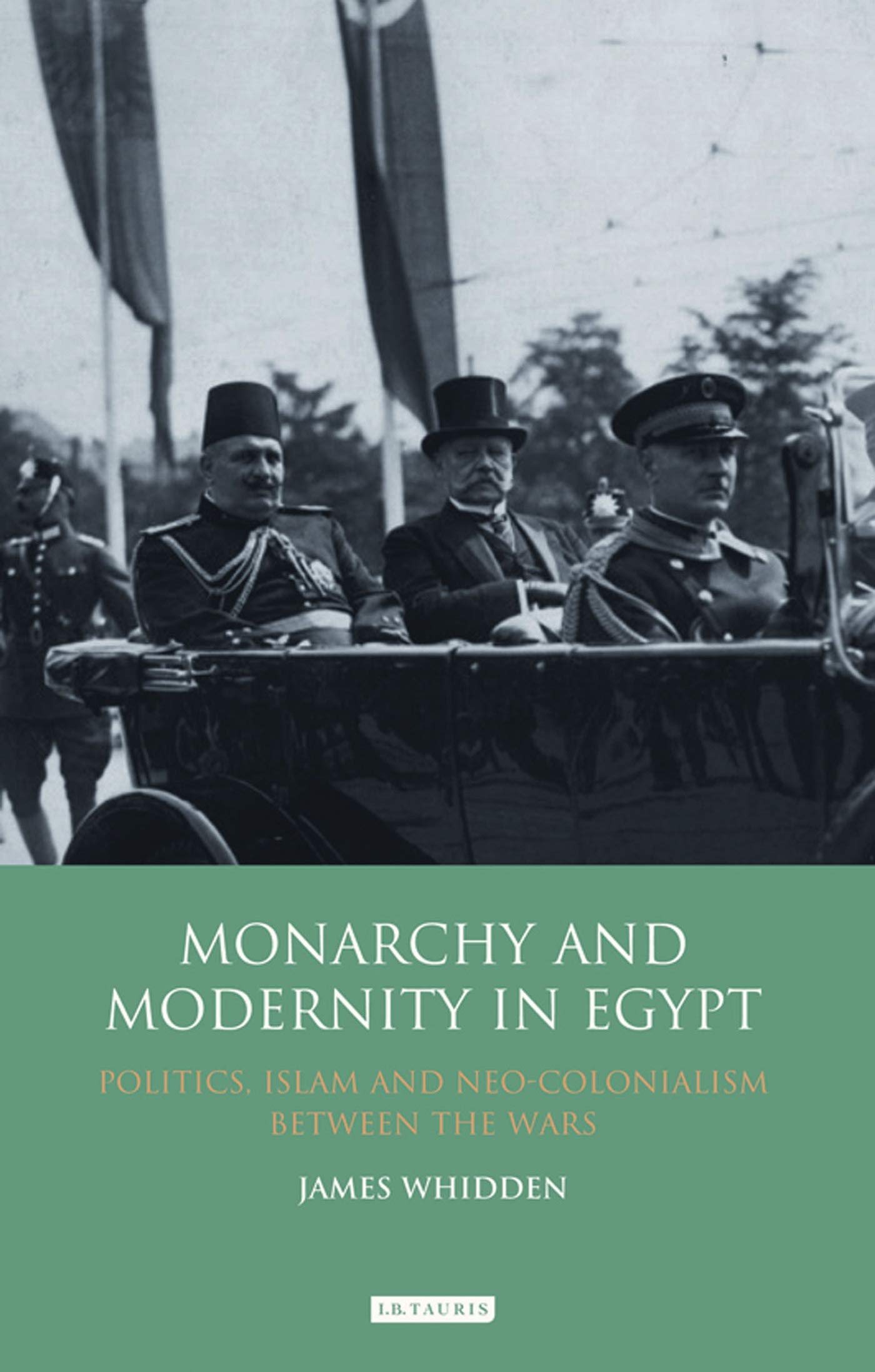 Monarchy and Modernity in Egypt: Politics, Islam and Neo-colonialism Between the Wars