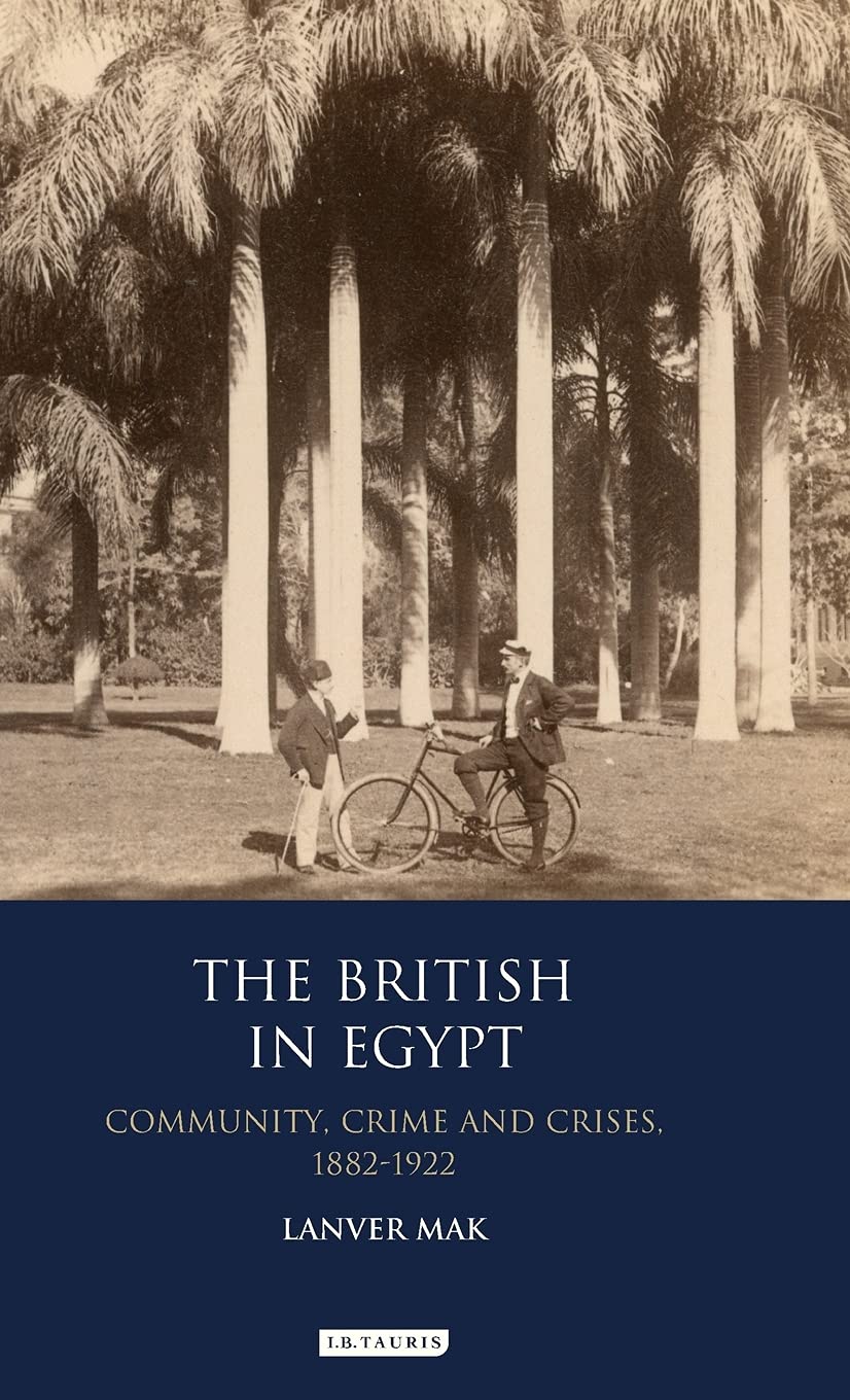 The British in Egypt: Community, Crime and Crises 1882-1922