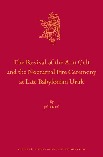 The Revival of the Anu Cult and the Nocturnal Fire Ceremony at Late Babylonian Uruk
