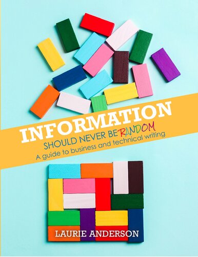 Information Should Never Be Random: A Guide to Business and Technical Writing