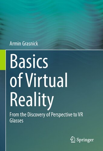 Basics of Virtual Reality From the Discovery of Perspective to VR Glasses.