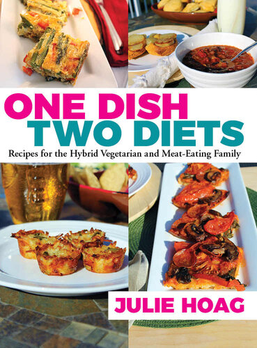 One Dish Two Diets: Recipes for the Hybrid Vegetarian and Meat-Eating Family