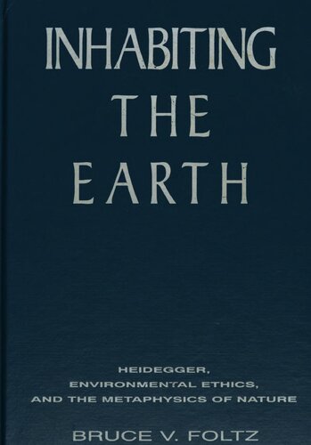 Inhabiting the Earth: Heidegger, Environmental Ethics, and the Metaphysics of Nature