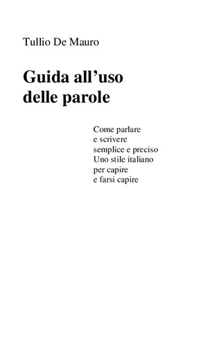 Guida all'uso delle parole. Come parlare e scrivere semplice e preciso. Uno stile italiano per capire e farsi capire