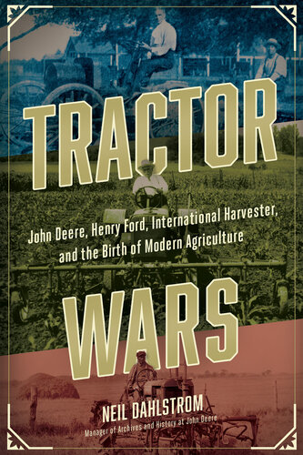 Tractor Wars: John Deere, Henry Ford, International Harvester, and the Birth of Modern Agriculture