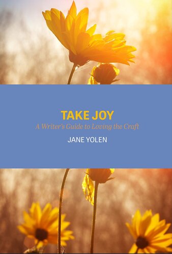 Take Joy: A Writer’s Guide to Loving the Craft