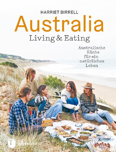 Australia - Living and Eating: Australische Rezepte für ein natürliches Leben