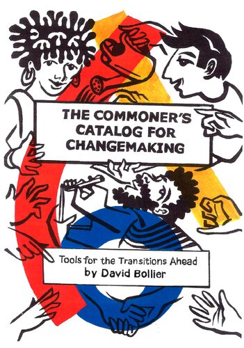 The Commoner's Catalog for Changemaking: Tools for the Transitions Ahead