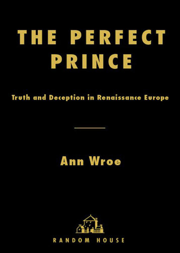 The Perfect Prince: Truth and Deception in Renaissance Europe