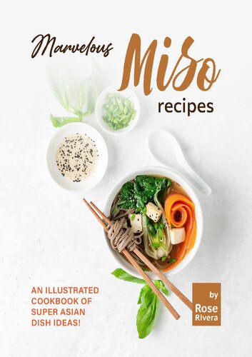 Marvelous Miso Recipes: An Illustrated Cookbook of Super Asian Dish Ideas!