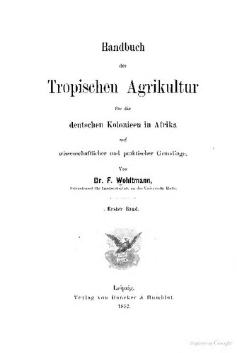 Handbuch der Tropischen Agrikultur für dir deutschen Kolonieen in Afrika auf wissenschaftlicher und praktischer Grundlage