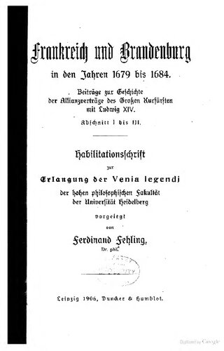 Frankreich und Brandenburg in den Jahren 1679 bis 1684 : Beiträge zur Geschichte der Allianzverträge des Großen Kurfürsten mit Ludwig XIV.