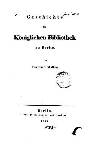 Geschichte der Königlichen Bibliothek zu Berlin