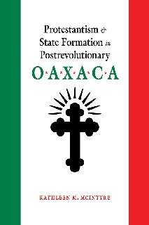 Protestantism and State Formation in Postrevolutionary Oaxaca