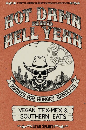 Hot Damn & Hell Yeah: Recipes for Hungry Banditos, 10th Anniversary Expanded Edition (Vegan Cookbooks)