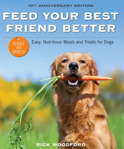 Feed Your Best Friend Better, Revised Edition: Easy, Nutritious Meals and Treats for Dogs