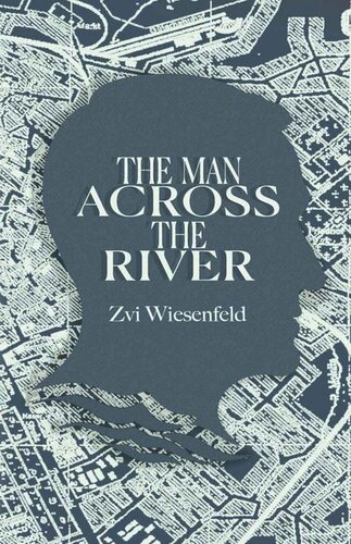 The Man Across the River: The incredible story of one man's will to survive the Holocaust (Holocaust Survivor True Stories WWII)
