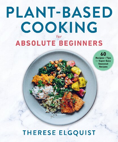 Plant-Based Cooking for Absolute Beginners: 60 Recipes & Tips for Super Easy Seasonal Recipes