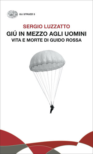 Giù in mezzo agli uomini. Vita e morte di Guido Rossa