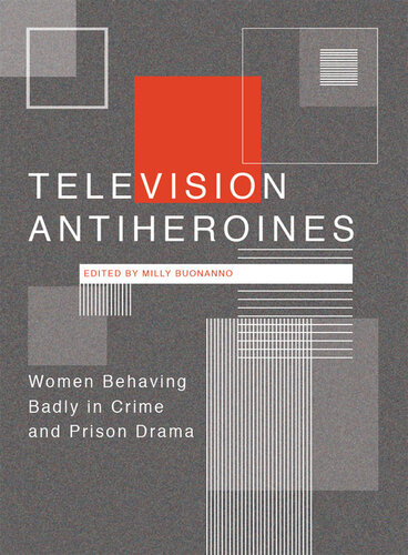 Television Antiheroines: Women Behaving Badly in Crime and Prison Drama
