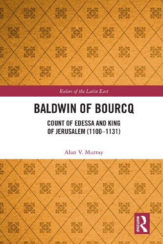 Baldwin of Bourcq: Count of Edessa and King of Jerusalem (1100-1131)