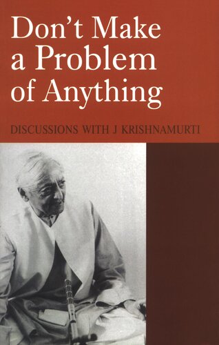 Don't Make a Problem of Anything: Discussions with J Krishnamurti