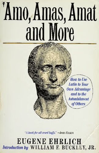 Amo, Amas, Amat and More : How to Use Latin to Your Own Advantage and to the Astonishment of Others