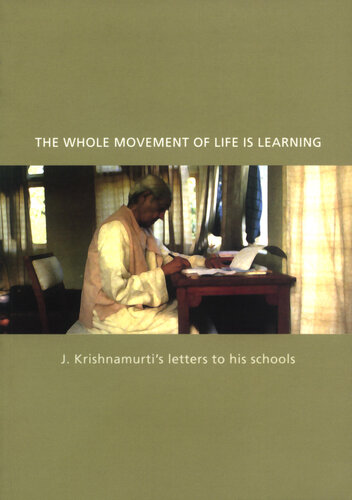 The Whole Movement of Life is Learning: J Krishnamurti's Letters to His Schools