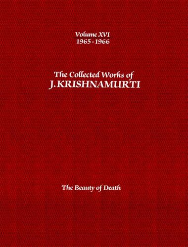 The Collected Works of J. Krishnamurti, Volume 16 (1965-1966): The Beauty of Death