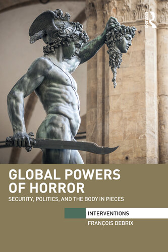 Global Powers of Horror: Security, Politics, and the Body in Pieces