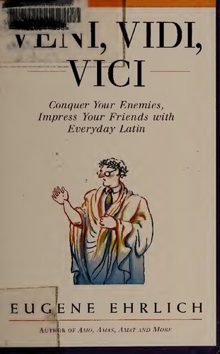 Veni, Vidi, Vici : Conquer Your Enemies, Impress Your Friends with Everyday Latin