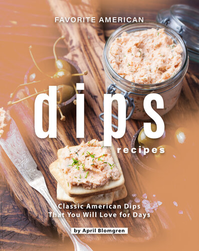 Favorite American Dips Recipes: Classic American Dips That You Will Love for Days