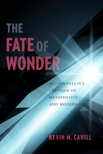 The fate of wonder: Wittgenstein's critique of metaphysics and modernity