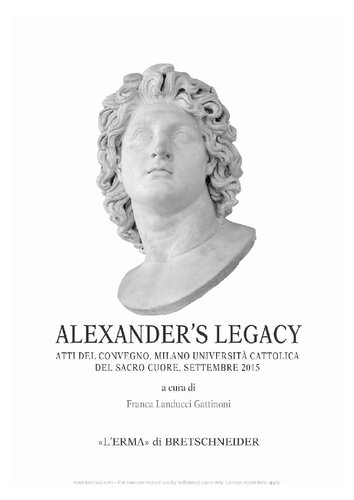 Alexander's Legacy: Atti del Convegno, Milano-Università Cattolica del Sacro Cuore, settembre 2015