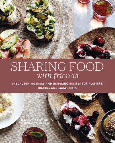Sharing Food with Friends: Casual dining ideas and inspiring recipes for platters, boards and small bites