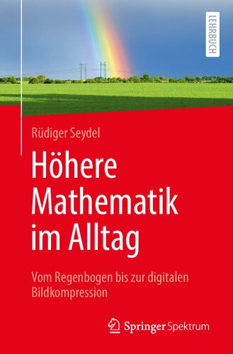 Höhere Mathematik im Alltag -- Vom Regenbogen bis zur digitalen Bildkompression