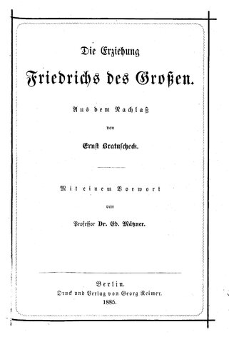 Die Erziehung Friedrichs des Großen : Aus dem Nachlaß