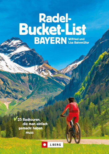Die Radel-Bucket-List Bayern. 25 Touren, die man einfach gemacht haben muss. Der Fahrradführer für alle Wanderfreunde. Die Touren-Highlights aus ganz ... Radtouren, die man einfach gemacht haben muss
