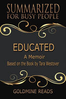 Educated: Summarized for Busy People: A Memoir: Based on the Book by Tara Westover