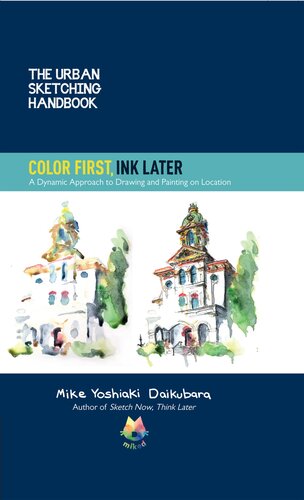 The Urban Sketching Handbook Color First, Ink Later: A Dynamic Approach to Drawing and Painting on Location