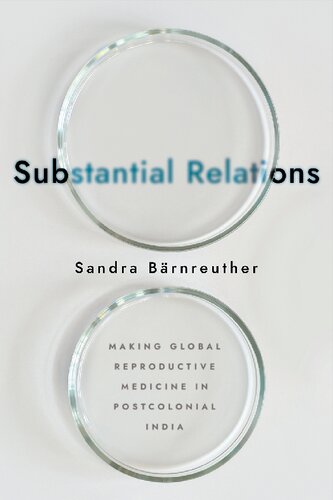 Substantial Relations: Making Global Reproductive Medicine in Postcolonial India