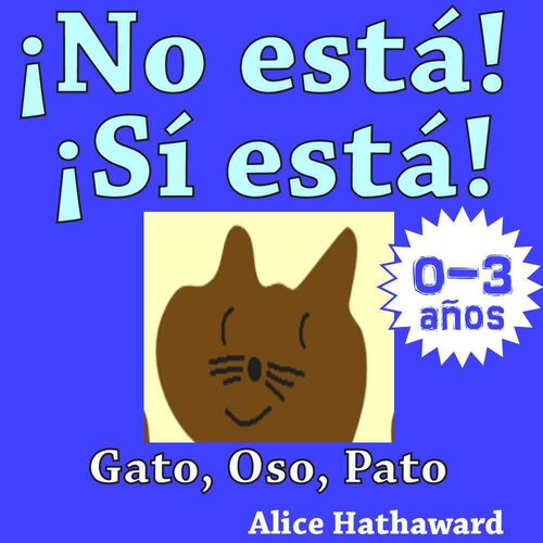 ¡No está, Sí está! : Gato, Oso, Pato (Libros ilustrados de animales para bebes hasta 3 años nº 1) (Spanish Edition)