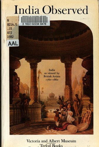 India observed: India as viewed by British artists, 1760-1860 : an exhibition organised by the Library of the Victoria and Albert Museum as part of the Festival of India, 26 April-5 July 1982