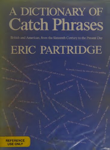 A Dictionary of Catch Phrases: British and American, from the Sixteenth Century to the Present Day