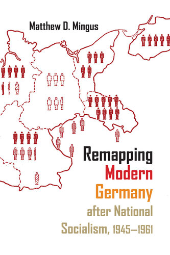 Remapping Modern Germany After National Socialism, 1945-1961