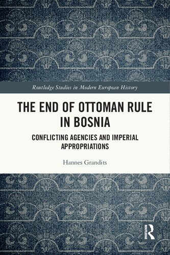 The End of Ottoman Rule in Bosnia: Conflicting Agencies and Imperial Appropriations